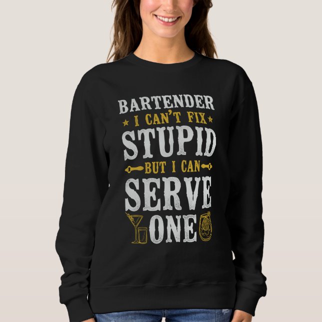 Sudadera Bartender Mixologist Bartender I Can't Fix Stupid  (Anverso)