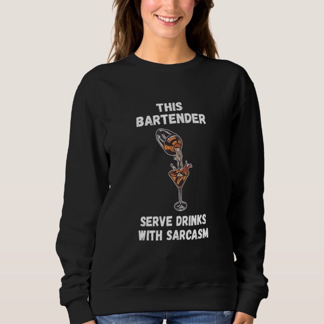 Sudadera Bartender Serve Dinks With Sarcasm Mixologist Bar  (Anverso)