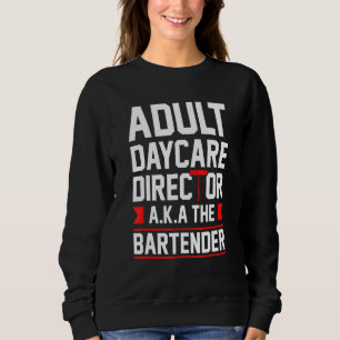 Sudadera Bartending Adults Daycare Director Aka The Bartend