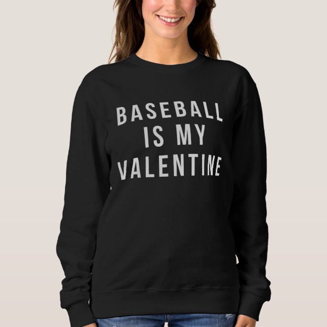 Sudadera baseball is my valentine baseball (Anverso)