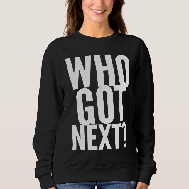 Sudadera Basketball Who's Got Next Trendy Men Women Kids (Anverso)