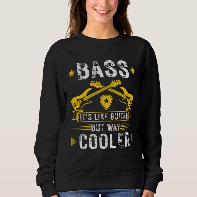 Sudadera Bass Like Guitar But Cooler Bass Guitar Musician (Anverso)