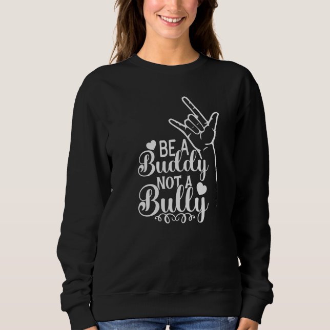 Sudadera Be A Buddy Not A Bully Positive Inspirational Kind (Anverso)
