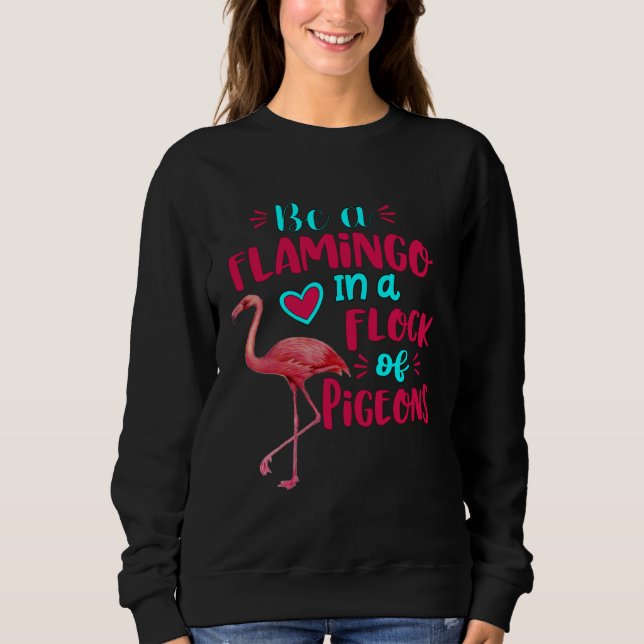Sudadera Be A Flamingo In A Flock Of Pigeons Pink Flamingo (Anverso)