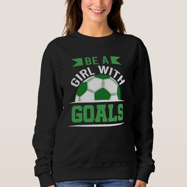 Sudadera Be A Girl With Goals Soccer  Soccer Player Accesso (Anverso)