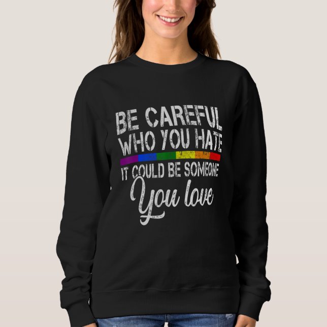Sudadera Be Careful Who You Hate It Could Be Someone You Lo (Anverso)