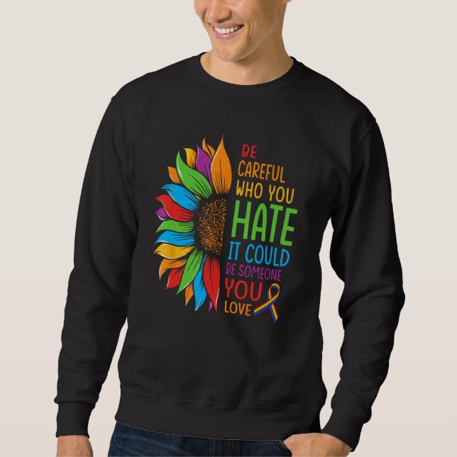 Sudadera Be Careful Who You Hate It Could Be Someone You Lo (Anverso)