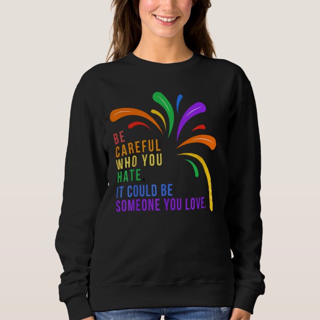 Sudadera Be Careful Who You Hate It Could Be Someone You Lo (Anverso)