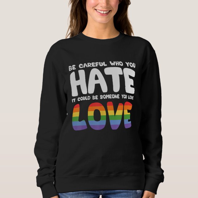 Sudadera Be Careful Who You Hate It Could Be Someone You Lo (Anverso)