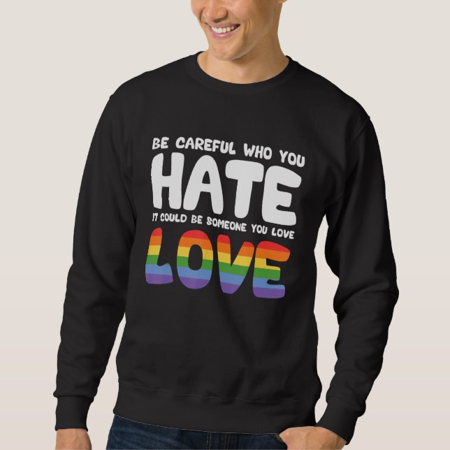 Sudadera Be Careful Who You Hate It Could Be Someone You Lo (Anverso)