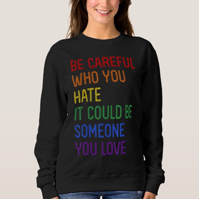 Sudadera Be Careful Who You Hate It Could Be Someone You Lo (Anverso)