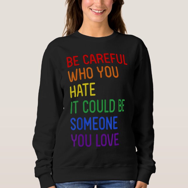 Sudadera Be Careful Who You Hate It Could Be Someone You Lo (Anverso)