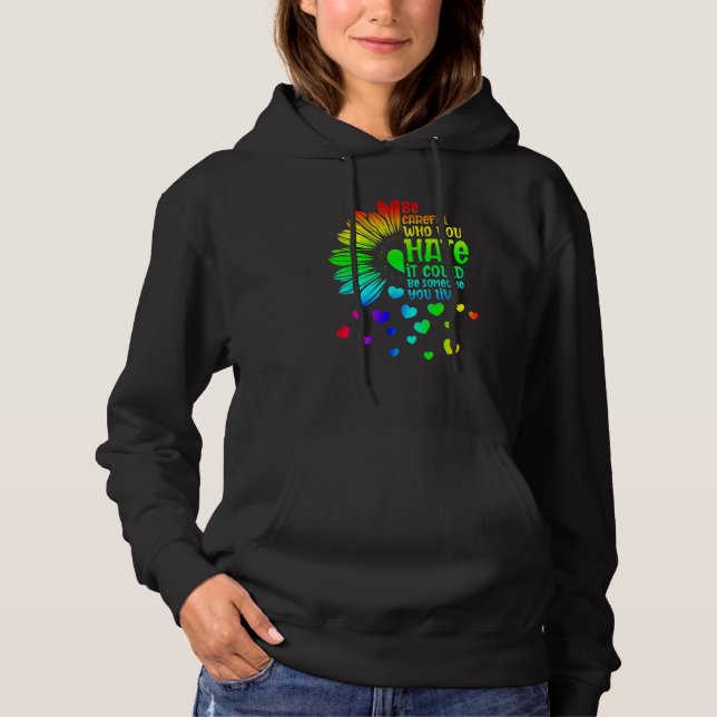 Sudadera Be Careful Who You Hate It Someone You Love LGBT S (Anverso)