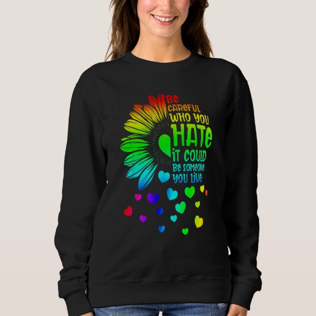 Sudadera Be Careful Who You Hate It Someone You Love LGBT S (Anverso)