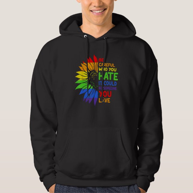 Sudadera Be Careful Who You HATE Sunflower Rainbows Pride (Anverso)