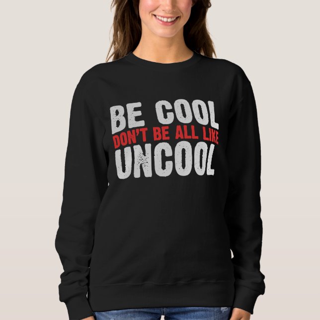 Sudadera Be Cool Don't Be All Like Uncool Classic Statement (Anverso)