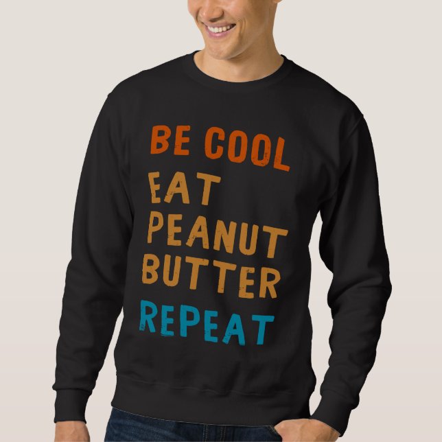 Sudadera Be Cool Peanut Butter  Addict Eat Repeat Saying (Anverso)