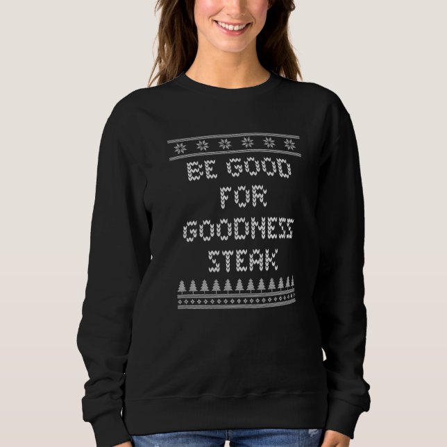 Sudadera Be Good for Goodness Steak Christmas Food Xmas Foo (Anverso)