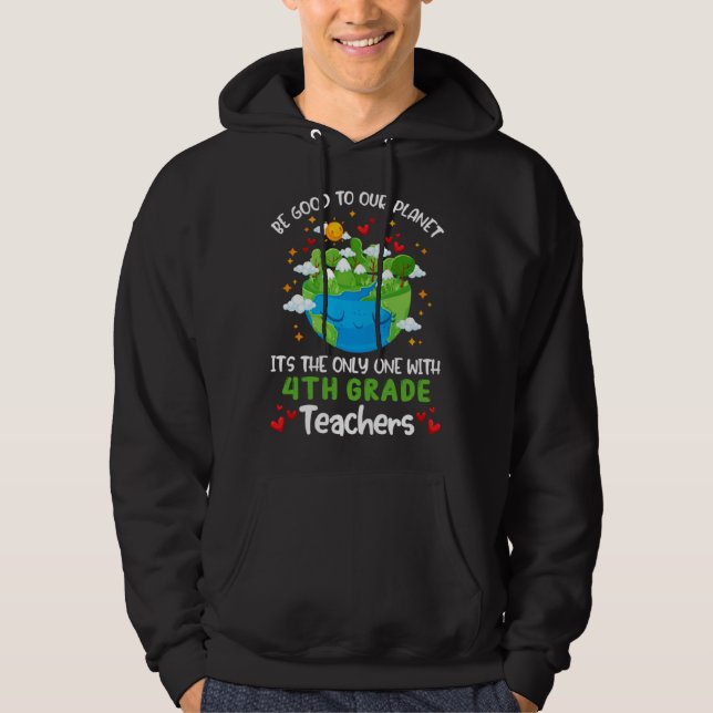 Sudadera Be Good To Our Planet With 4th Grade Teacher Earth (Anverso)