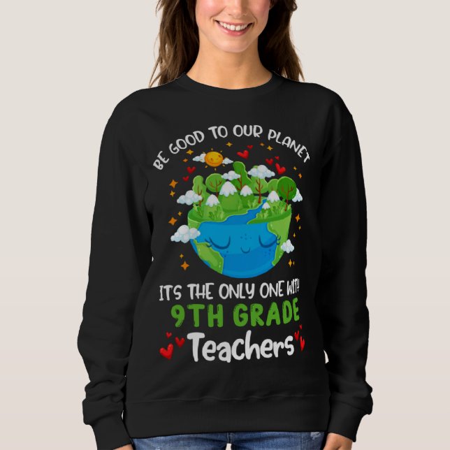 Sudadera Be Good To Our Planet With 9th Grade Teacher Earth (Anverso)