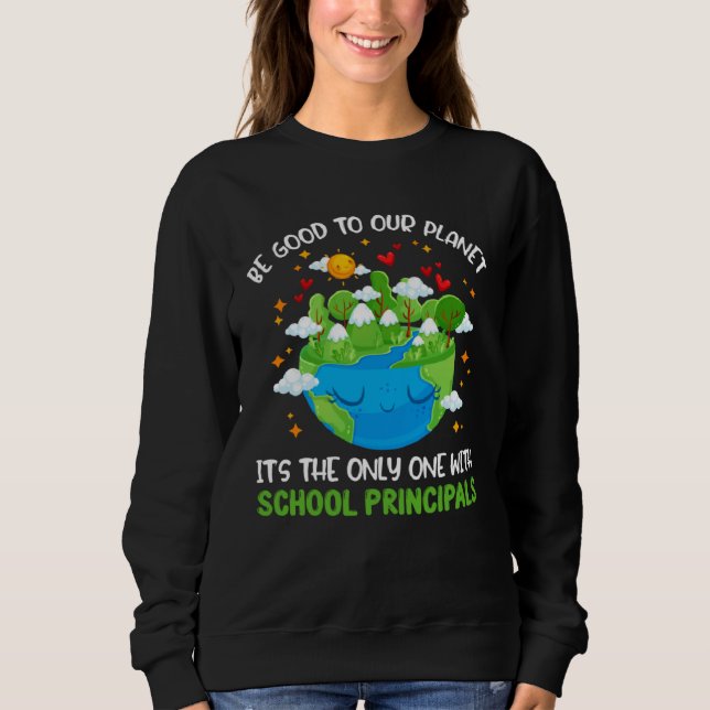 Sudadera Be Good To Our Planet With School Principals Earth (Anverso)