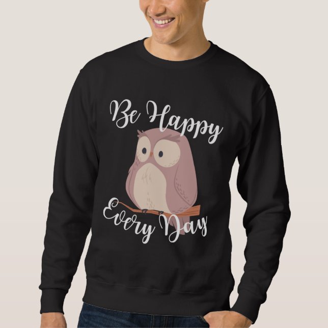 Sudadera Be Happy Every Day Cute Happy Owl Graphic Motivati (Anverso)