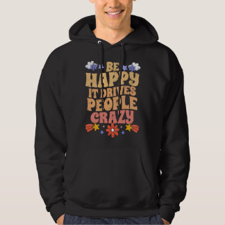 Sudadera Be Happy It Drives People Crazy Motivational Manif