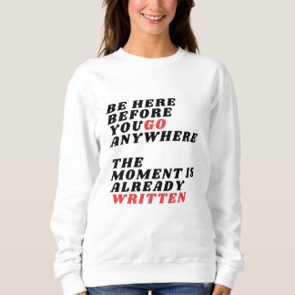 Sudadera Be Here Before You Go Anywhere Modernes LT-Shirt