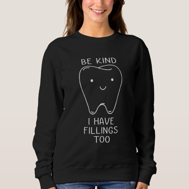 Sudadera Be Kind I Have Fillings Too Dental Dentist Teeth (Anverso)