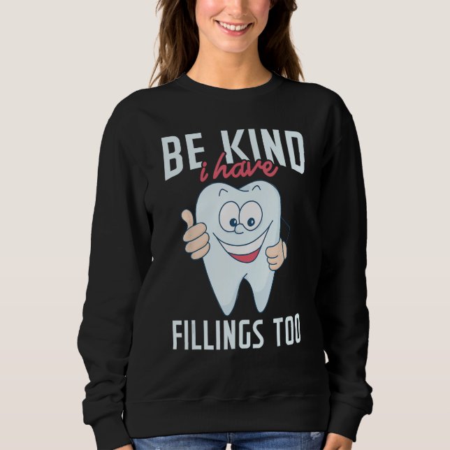 Sudadera Be Kind I Have Fillings Too  Tooth Dental Hygienis (Anverso)