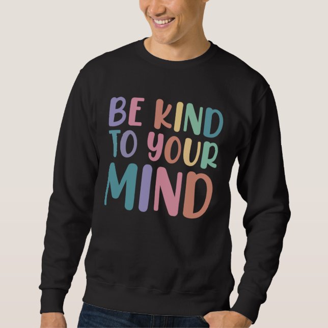 Sudadera Be Kind To Your Mind Awareness Mental Health Is He (Anverso)