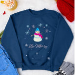 Sudadera Be Merry Christmas Cull Snowman<br><div class="desc">Sea un diseño de ensueño,  perfecto para las vacaciones!</div>