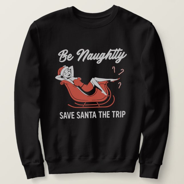 Sudadera Be Naughty Save Santa The Trip (Anverso del diseño)