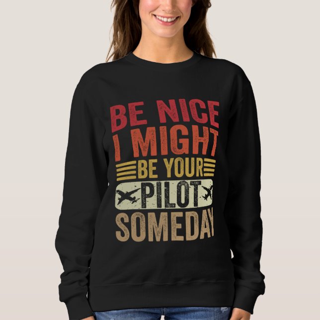 Sudadera Be Nice I Might Be Your Pilot Someday Aviation Air (Anverso)