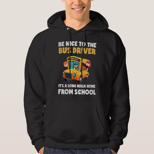 Sudadera Be Nice To Bus Driver School Bus Driver Men Women (Anverso)