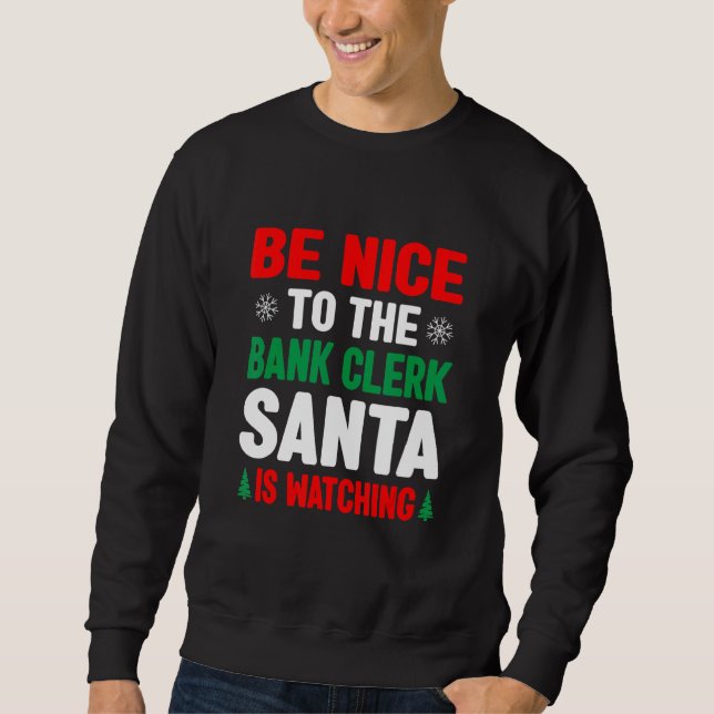 Sudadera Be Nice To The Bank Clerk Santa Is Watching Banker (Anverso)