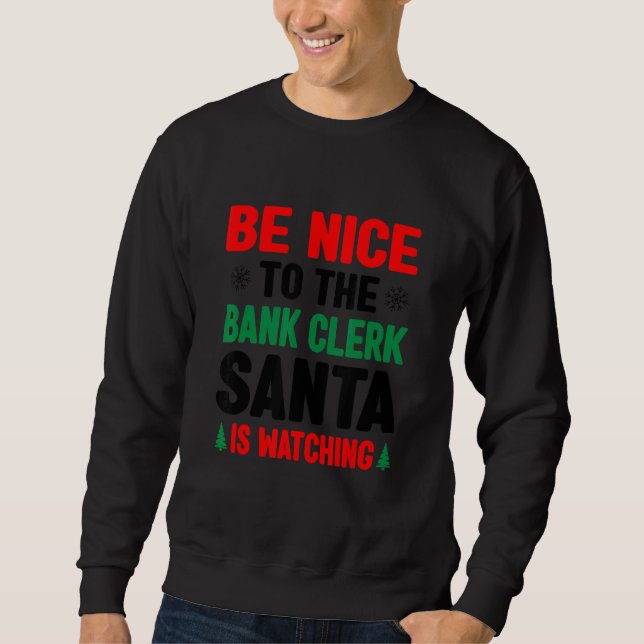 Sudadera Be Nice To The Bank Clerk Santa Is Watching Banker (Anverso)