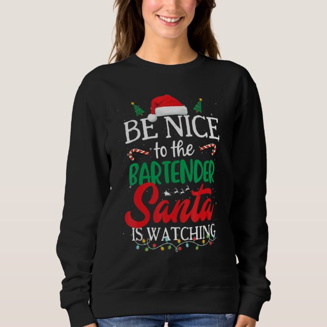 Sudadera Be Nice to The Bartender Santa Is Watching Christm (Anverso)