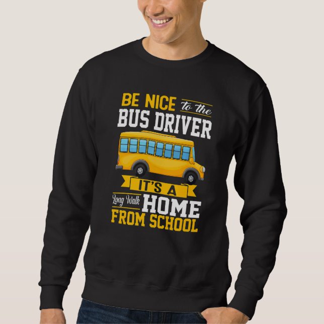 Sudadera Be Nice To The Bus Driver  School Bus Driver Men W (Anverso)