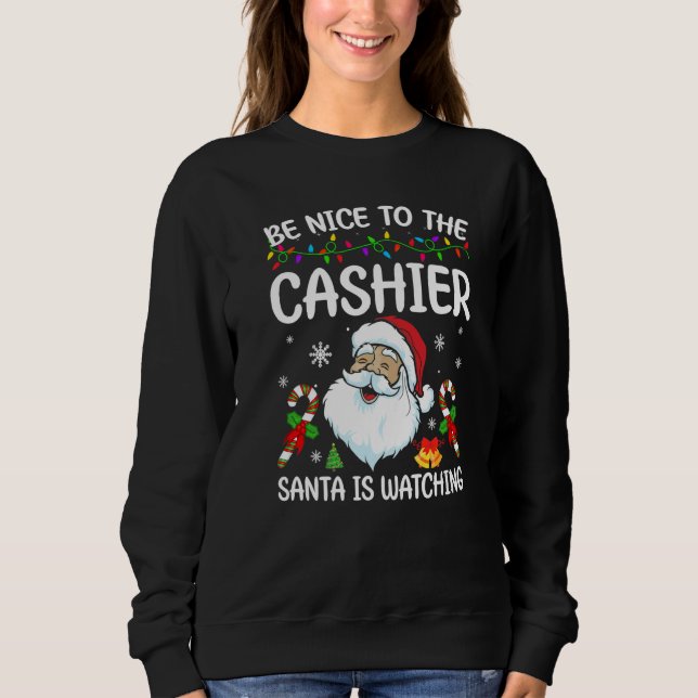 Sudadera Be Nice To The Cashier Santa Is Watching Christmas (Anverso)