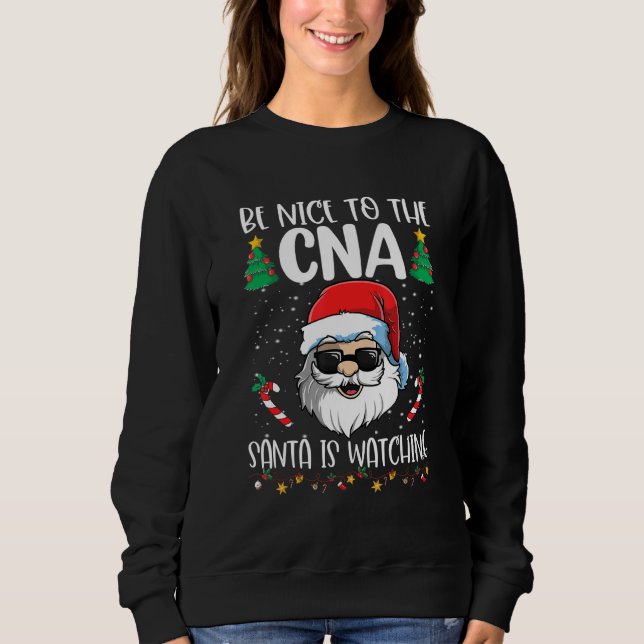 Sudadera Be Nice To The CNA Santa Is Watching   Christmas (Anverso)