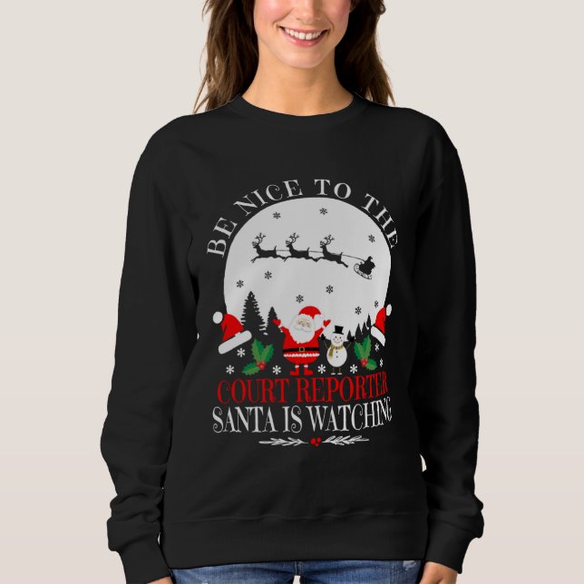 Sudadera Be Nice To The Court Reporter Santa Is Watching Ch (Anverso)
