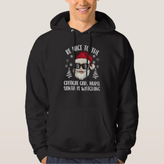 Sudadera Be Nice To The Critical Care Nurse Santa Is Watchi
