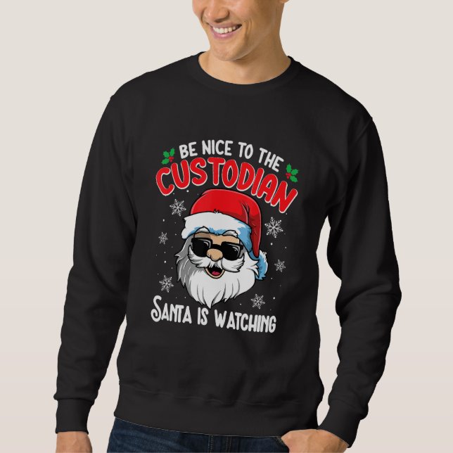 Sudadera Be Nice To The Custodian Santa Is Watching  Christ (Anverso)