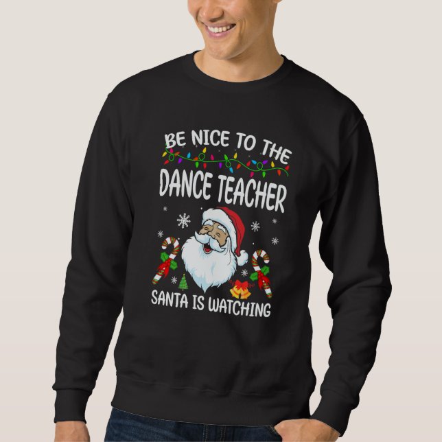 Sudadera Be Nice To The Dance Teacher Santa Is Watching Chr (Anverso)