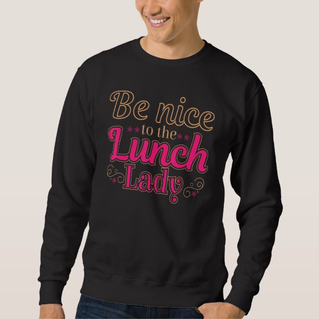 Sudadera Be Nice To The Lunch Lady Food Women   Lady School (Anverso)