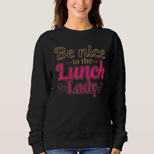 Sudadera Be Nice To The Lunch Lady Food Women   Lady School (Anverso)