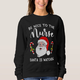 Sudadera Be Nice To The Nurse Santa Is Watching Christmas