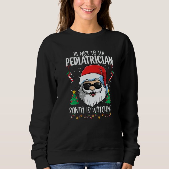 Sudadera Be Nice To The Pediatrician Santa Is Watching Chri (Anverso)