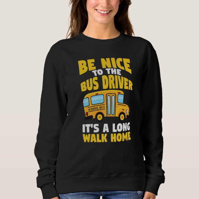 Sudadera Be Nice To The Yellow School Bus Driver   (Anverso)